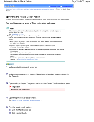 Page 53Advanced GuideTroubleshooting
Contents > Routine Maintenance > W hen Printing Becomes Faint or Colors Are Incorrect >  Printing the Nozzle Check
Pattern
 Printing the Nozzle Check Pattern 
Print the nozzle check pattern to determine whether  the ink ejects properly from the print head nozzles.
You need to prepare: a sheet of A4 or Letter-sized p lain paper
 Note
 If the remaining ink level is low, the nozzle check pattern will not be printed correctly. Replace the
ink tank whose ink is low.
See Replacing...