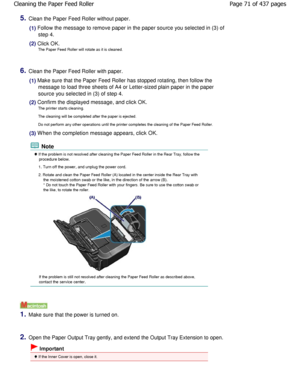 Page 715.Clean the Paper Feed Roller without paper.
(1) Follow the message to remove paper in the paper source you selected in (3) of
step 4.
(2) Click OK. The Paper Feed Roller will rotate as it is cleaned.
6.Clean the Paper Feed Roller with paper.
(1) Make sure that the Paper Feed Roller has stopped rota ting, then follow the
message to load three sheets of A4 or Letter-sized plain  paper in the paper
source you selected in (3) of step 4.
(2) Confirm the displayed message, and click OK. The printer starts...