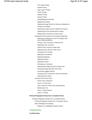 Page 85Fit-to-Page Printing 
Scaled Printing 
Page Layout Printing 
Poster Printing 
Booklet Printing
Duplex Printing
Stamp/Background Printing
Registering a Stamp
Registering Image Data to be Used as a Background 
Printing an Envelope 
Switching the Paper Source to Match the Purpose 
Displaying the Print Results before Printing
Setting Paper Dimensions (Custom Size)
Changing the Print Quality and Correcting Image Data
Selecting a Combination of the Print Quality Level 
and a Halftoning Method 
Printing a Color...