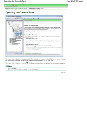 Page 89Advanced Guide > How to Use This Manual > Operating the Contents Pane
Operating the Contents Pane
W hen you click a document title displayed in the contents pane found to the left of the on-screen manual,
the documents of that title are displayed in the ex planation window on the right side.
W hen you click 
 found to the left of , the document titles found in the lower hierarchies ar e displayed.
Note 
Click  to close or display the contents pane.
Page top
Page 89 of 437 pages
Operating the Contents...