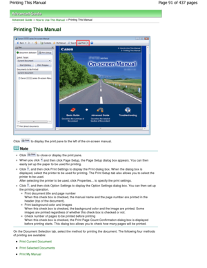 Page 91Advanced Guide > How to Use This Manual > Printing This Manual
Printing This Manual
Click  to display the print pane to the left of the on-screen manual.
Note 
Click  to close or display the print pane.
W hen you click  and then click Page Setup, the Page Setup dialog b ox appears. You can then
easily set up the paper to be used for printing.
Click , and then click Print Settings to display the Prin t dialog box. W hen the dialog box is
displayed, select the printer to be used for printi ng. The Print...