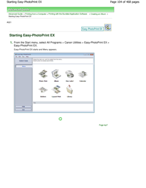 Page 104Advanced Guide > Printing from a Computer > Printing with the Bundled Application Software > Creating an Album >
Starting Easy-PhotoPrint EX
A021 
Starting Easy-PhotoPrint EX
1.From the Start menu, select All Programs > Canon Utilities > Easy-PhotoPrint EX >
Easy-PhotoPrint EX. 
Easy-PhotoPrint EX starts and Menu appears.
Page top
Page 104 of 468 pages
Starting Easy-PhotoPrint EX
.ownloadedtfromtManualsPrinterDcomtManuals   