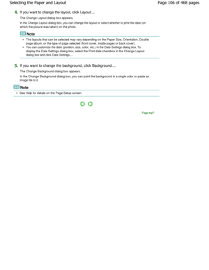 Page 1064.If you want to change the layout, click Layout.... 
The Change Layout dialog box appears. 
In the Change Layout dialog box, you can change the layout or select whether to print the date (on
which the picture was taken) on the photo.
Note
The layouts that can be selected may vary depending  on the Paper Size, Orientation, Double
page album, or the type of page selected (front cov er, inside pages or back cover).
You can customize the date (position, size, color, etc.) i n the Date Settings dialog box....