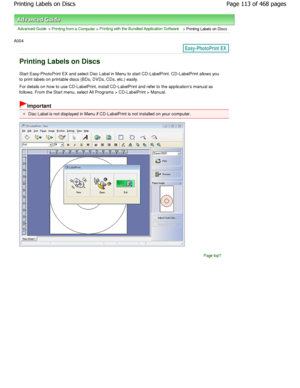 Page 113Advanced Guide > Printing from a Computer > Printing with the Bundled Application Software > Printing Labels on Discs
A004 
Printing Labels on Discs
Start Easy-PhotoPrint EX and select Disc Label in M enu to start CD-LabelPrint. CD-LabelPrint allows you
to print labels on printable discs (BDs, DVDs, CDs,  etc.) easily.
For details on how to use CD-LabelPrint, install CD -LabelPrint and refer to the applications manual as
follows. From the Start menu, select All Programs >  CD-LabelPrint > Manual....