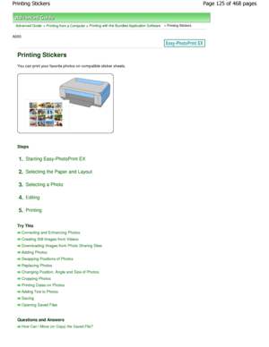 Page 125Advanced Guide > Printing from a Computer > Printing with the Bundled Application Software > Printing Stickers
A050 
Printing Stickers
You can print your favorite photos on compatible sticker sheets.
Steps
1.Starting Easy-PhotoPrint EX
2. Selecting the Paper and Layout
3. Selecting a Photo
4. Editing
5. Printing
Try This
Correcting and Enhancing Photos
Creating Still Images from Videos
Downloading Images from Photo Sharing Sites
Adding Photos
Swapping Positions of Photos
Replacing Photos
Changing...