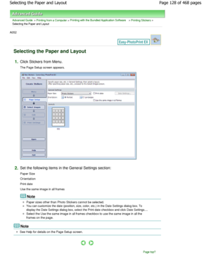 Page 128Advanced Guide > Printing from a Computer > Printing with the Bundled Application Software > Printing Stickers >
Selecting the Paper and Layout
A052 
Selecting the Paper and Layout
1.Click Stickers from Menu. 
The Page Setup screen appears.
2.Set the following items in the General Settings sec tion:
Paper Size 
Orientation
Print date 
Use the same image in all frames
Note
Paper sizes other than Photo Stickers cannot be sel ected.
You can customize the date (position, size, color, etc.) i n the Date...