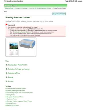 Page 145Advanced Guide > Printing from a Computer > Printing with the Bundled Application Software > Printing Premium Content
A180 
Printing Premium Content
Use Easy-PhotoPrint EX to edit and print content do wnloaded from the Canon website.
Important
This function is supported under W indows XP or late r.
Keep these points in mind when using PREMIUM Conten ts Print.
To print with Easy-PhotoPrint EX, you need to download and install the exclusive content.
See 
Downloading Premium Content for details on how to...