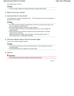 Page 160The image appears in Preview.
Note
If only one image is selected, the thumbnail list does not appear below Preview.
3.Make sure that Auto is selected.
4.Click Auto Photo Fix, then click OK. 
The entire photo is corrected automatically and the  
 (Correction/Enhancement) mark appears on
the upper left of the image.
Note
Click  (Compare) to display the images before and after t he correction side by side so that
you can compare and check the result.
Click Reset Selected Image to undo the correction o...