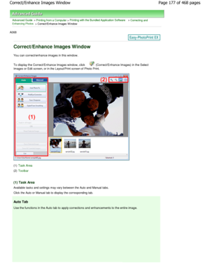 Page 177Advanced Guide > Printing from a Computer > Printing with the Bundled Application Software > Correcting andEnhancing Photos > Correct/Enhance Images W indow
A068 
Correct/Enhance Images Window
You can correct/enhance images in this window. 
To display the Correct/Enhance Images window, click  
 (Correct/Enhance Images) in the Select
Images or Edit screen, or in the Layout/Print screen of  Photo Print.
(1) Task Area
(2) Toolbar
(1) Task Area
Available tasks and settings may vary between the Auto  and...