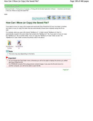 Page 198Advanced Guide > Printing from a Computer > Printing with the Bundled Application Software > Questions and Answers
> How Can I Move (or Copy) the Saved File?
A095 
How Can I Move (or Copy) the Saved File?
If you want to move (or copy) a file created and saved  with Easy-PhotoPrint EX from one folder to another,
you need to move (or copy) the folder that was automa tically created when originally saving that file as
well.
For example, when you save a file named MyAlbum.el1 , a folder named...