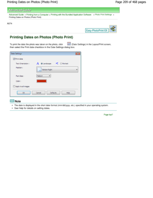 Page 209Advanced Guide > Printing from a Computer > Printing with the Bundled Application Software > Photo Print Settings >
Printing Dates on Photos (Photo Print)
A074 
Printing Dates on Photos (Photo Print)
To print the date the photo was taken on the photo, click  (Date Settings) in the Layout/Print screen,
then select the Print date checkbox in the Date Set tings dialog box.
Note
The date is displayed in the short date format (mm/dd/ yyyy, etc.) specified in your operating system.
See Help for details on...