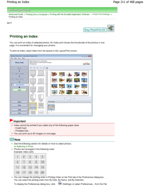 Page 211Advanced Guide > Printing from a Computer > Printing with the Bundled Application Software > Photo Print Settings >
Printing an Index
A077 
Printing an Index
You can print an index of selected photos. An index print shows the thumbnails of the photos in one
page. It is convenient for managing your photos. 
To print an index, select Index from the layouts in th e Layout/Print screen.
Important
Index cannot be printed if you select any of the following paper sizes.
- Credit Card 
- Printable Disc
You can...