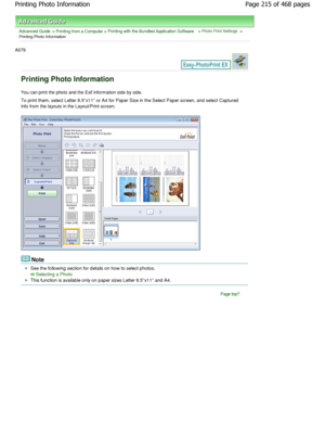 Page 215Advanced Guide > Printing from a Computer > Printing with the Bundled Application Software > Photo Print Settings >
Printing Photo Information
A079 
Printing Photo Information
You can print the photo and the Exif information side by side.
To print them, select Letter 8.5x11 or A4 for Pap er Size in the Select Paper screen, and select Capt ured
Info from the layouts in the Layout/Print screen.
Note
See the following section for details on how to sel ect photos.
Selecting a Photo
This function is available...