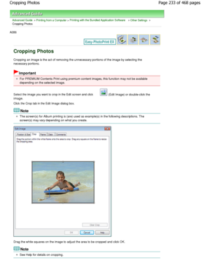 Page 233Advanced Guide > Printing from a Computer > Printing with the Bundled Application Software > Other Settings >
Cropping Photos
A086 
Cropping Photos
Cropping an image is the act of removing the unnecessary portions of the image by selecting the
necessary portions.
Important
For PREMIUM Contents Print using premium content im ages, this function may not be available
depending on the selected image.
Select the image you want to crop in the Edit screen an d click 
 (Edit Image) or double-click the
image....