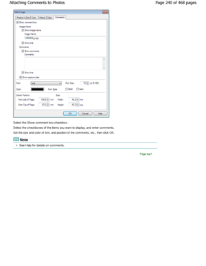 Page 240Select the Show comment box checkbox. 
Select the checkboxes of the items you want to display, and enter comments.
Set the size and color of font, and position of the com ments, etc., then click OK.
Note
See Help for details on comments.
Page top
Page 240 of 468 pages
Attaching Comments to Photos
.ownloadedtfromtManualsPrinterDcomtManuals  