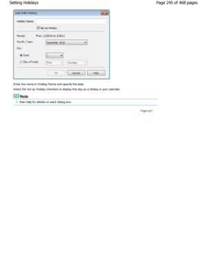 Page 245Enter the name in Holiday Name and specify the date.
Select the Set as Holiday checkbox to display that day a s a holiday in your calendar.
Note
See Help for details on each dialog box.
Page top
Page 245 of 468 pages
Setting Holidays
.ownloadedtfromtManualsPrinterDcomtManuals  