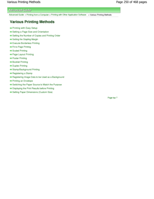 Page 250Advanced Guide > Printing from a Computer > Printing with Other Application Software > Various Printing Methods
Various Printing Methods
Printing with Easy Setup
Setting a Page Size and Orientation
Setting the Number of Copies and Printing Order
Setting the Stapling Margin
Execute Borderless Printing
Fit-to-Page Printing
Scaled Printing
Page Layout Printing
Poster Printing
Booklet Printing
Duplex Printing
Stamp/Background Printing
Registering a Stamp
Registering Image Data to be Used as a Background...