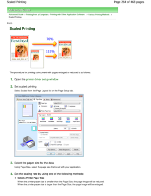 Page 264Advanced Guide > Printing from a Computer > Printing with Other Application Software > Various Printing Methods >
Scaled Printing 
P005 
Scaled Printing 
The procedure for printing a document with pages en larged or reduced is as follows: 
1.Open the printer driver setup window
2.
Set scaled printing  
Select Scaled from the Page Layout list on the Page Se tup tab. 
3.Select the paper size for the data  
Using Page Size, select the page size that is set with your application. 
4.Set the scaling rate by...