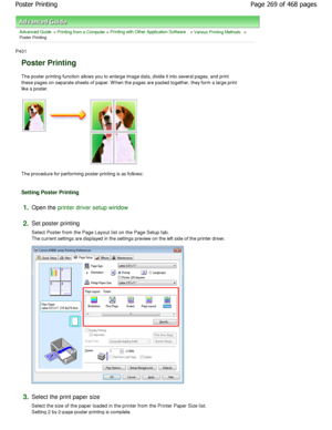 Page 269Advanced Guide > Printing from a Computer > Printing with Other Application Software > Various Printing Methods >
Poster Printing 
P401 
Poster Printing 
The poster printing function allows you to enlarge  image data, divide it into several pages, and print
these pages on separate sheets of paper. W hen the p ages are pasted together, they form a large print
like a poster. 
The procedure for performing poster printing is as  follows: 
Setting Poster Printing 
1.Open the printer driver setup window
2.
Set...