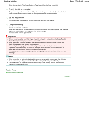 Page 276Select Normal-size (or Fit-to-Page, Scaled or Page Layout) from the Page Layout list. 
4.Specify the side to be stapled  
The printer analyzes the Orientation and Page Layout settings, and automatically selects the best
Staple Side. W hen you want to change the setting, sele ct another value from the list. 
5.Set the margin width  
If necessary, click Specify Margin... and set the margin w idth, and then click OK. 
6.Complete the setup  
Click OK on the Page Setup tab.  
W hen you execute print, the...