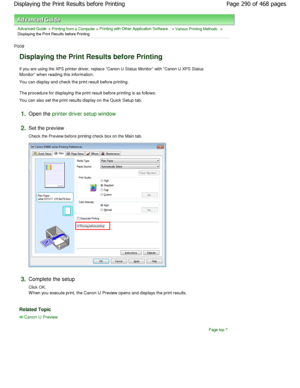 Page 290Advanced Guide > Printing from a Computer > Printing with Other Application Software > Various Printing Methods >
Displaying the Print Results before Printing 
P009 
Displaying the Print Results before Printing 
If you are using the XPS printer driver, replace Can on IJ Status Monitor with Canon IJ XPS Status
Monitor when reading this information.  
You can display and check the print result before p rinting. 
The procedure for displaying the print result befor e printing is as follows: 
You can also set...