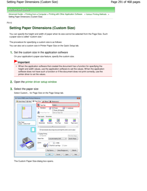 Page 291Advanced Guide > Printing from a Computer > Printing with Other Application Software > Various Printing Methods >
Setting Paper Dimensions (Custom Size) 
P010 
Setting Paper Dimensions (Custom Size) 
You can specify the height and width of paper when  its size cannot be selected from the Page Size. Such
a paper size is called custom size.  
The procedure for specifying a custom size is as fo llows: 
You can also set a custom size in Printer Paper Size on t he Quick Setup tab. 
1.Set the custom size in...