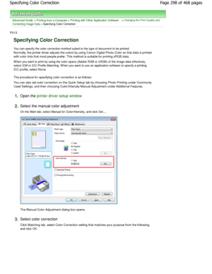 Page 298Advanced Guide > Printing from a Computer > Printing with Other Application Software > Changing the Print Quality and
Correcting Image Data
 > Specifying Color Correction 
P013 
Specifying Color Correction 
You can specify the color correction method suited to the  type of document to be printed.
Normally, the printer driver adjusts the colors by  using Canon Digital Photo Color so that data is pri nted
with color tints that most people prefer. This method is suitable for printing sRGB data. 
W hen you...