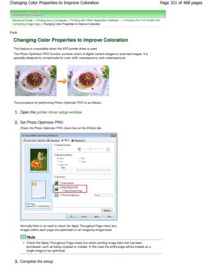 Page 321Advanced Guide > Printing from a Computer > Printing with Other Application Software > Changing the Print Quality and
Correcting Image Data
 > Changing Color Properties to Improve Coloration 
P408 
Changing Color Properties to Improve Coloration 
This feature is unavailable when the XPS printer dr iver is used. 
The Photo Optimizer PRO function corrects colors of  digital camera images or scanned images. It is
specially designed to compensate for color shift, o verexposure, and underexposure. 
The...