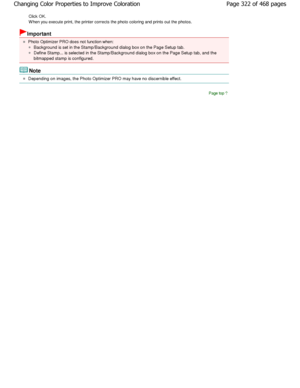 Page 322Click OK. 
W hen you execute print, the printer corrects the photo coloring and prints out the photos. 
Important 
Photo Optimizer PRO does not function when: 
Background is set in the Stamp/Background dialog bo x on the Page Setup tab. 
Define Stamp... is selected in the Stamp/Background dialog box on the Page Setup tab, and the
bitmapped stamp is configured. 
Note 
Depending on images, the Photo Optimizer PRO may ha ve no discernible effect. 
Page top
Page 322 of 468 pages
Changing Color Properties to...