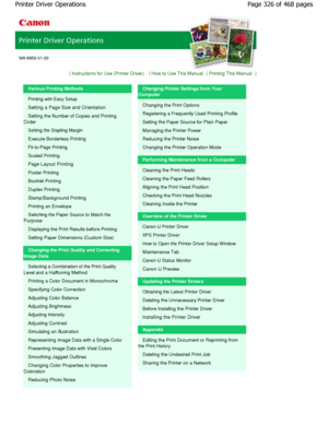 Page 326MA-6953-V1.00| 
Instructions for Use (Printer Driver) | How to Use This Manual | Printing This Manual |
Various Printing Methods
Printing with Easy Setup 
Setting a Page Size and Orientation
Setting the Number of Copies and Printing
Order
Setting the Stapling Margin 
Execute Borderless Printing 
Fit-to-Page Printing 
Scaled Printing
Page Layout Printing
Poster Printing 
Booklet Printing 
Duplex Printing
Stamp/Background Printing 
Printing an Envelope
Switching the Paper Source to Match the
Purpose...