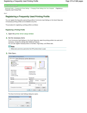 Page 374Advanced Guide > Changing the Printer Settings > Changing Printer Settings from Your Computer > Registering a
Frequently Used Printing Profile 
P417 
Registering a Frequently Used Printing Profile 
You can register the frequently used printing profile to Commonly Used Settings on the Quick Setup tab .
Unnecessary printing profiles can be deleted at any  time. 
The procedure for registering a printing profile is  as follows: 
Registering a Printing Profile 
1.Open the printer driver setup window
2.
Set...