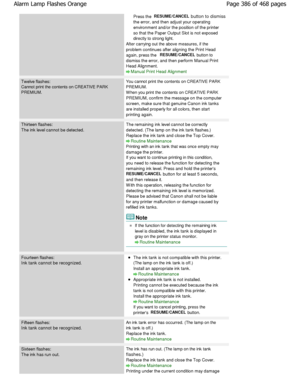 Page 386Press the RESUME/CANCEL button to dismiss
the error, and then adjust your operating 
environment and/or the position of the printer
so that the Paper Output Slot is not exposed 
directly to strong light.
After carrying out the above measures, if the 
problem continues after aligning the Print Head 
again, press the 
RESUME/CANCEL button to
dismiss the error, and then perform Manual Print 
Head Alignment.
Manual Print Head Alignment
Twelve flashes: 
Cannot print the contents on CREATIVE PARK 
PREMIUM.You...