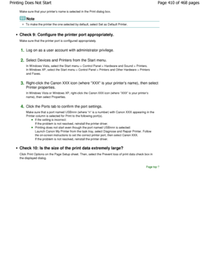 Page 410Make sure that your printers name is selected in the Print dialog box.
Note
To make the printer the one selected by default, se lect Set as Default Printer.
Check 9: Configure the printer port appropriately. 
Make sure that the printer port is configured appropriately.
1.Log on as a user account with administrator privile ge.
2.Select Devices and Printers from the Start menu. 
In W indows Vista, select the Start menu > Control Panel > Hardware and Sound > Printers.
In W indows XP, select the Start menu >...