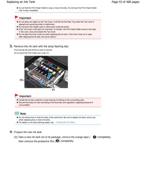 Page 43 Do not hold the Print Head Holder to stop or move it forcibly. Do not touch the Print Head Holder
until it stops completely.
 Important
 Do not place any object on the Top Cover. It will  fall into the Rear Tray when the Top Cover is
opened and cause the printer to malfunction.
 Do not touch the metallic parts or other parts ins ide the printer.
 If the Top Cover is left open for more than 10 min utes, the Print Head Holder moves to the right.
In this case, close and reopen the Top Cover.
 Do not open...