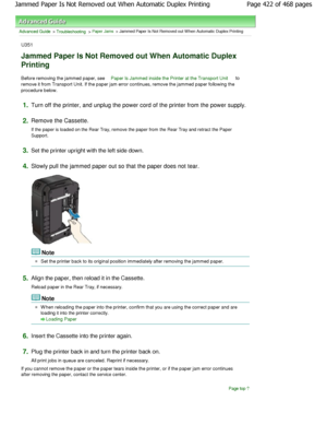 Page 422Advanced Guide > Troubleshooting > Paper Jams > Jammed Paper Is Not Removed out W hen Automatic Duplex Printing
U351
Jammed Paper Is Not Removed out When Automatic Dupl ex
Printing
Before removing the jammed paper, see Paper Is Jammed inside the Printer at the Transport  Unit to
remove it from Transport Unit. If the paper jam err or continues, remove the jammed paper following the
procedure below.
1.Turn off the printer, and unplug the power cord of  the printer from the power supply.
2.Remove the...