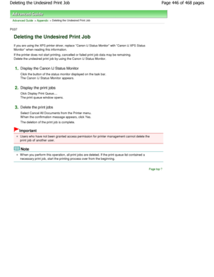 Page 446Advanced Guide > Appendix > Deleting the Undesired Print Job 
P037 
Deleting the Undesired Print Job 
If you are using the XPS printer driver, replace Canon IJ Status Monitor with Canon IJ XPS Status
Monitor when reading this information.  
If the printer does not start printing, cancelled o r failed print job data may be remaining.
Delete the undesired print job by using the Canon I J Status Monitor. 
1.Display the Canon IJ Status Monitor  
Click the button of the status monitor displayed on the task...