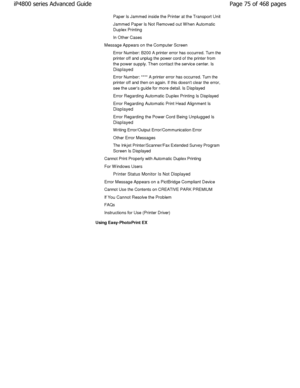 Page 75Paper Is Jammed inside the Printer at the Transport Unit
Jammed Paper Is Not Removed out W hen Automatic 
Duplex Printing 
In Other Cases
Message Appears on the Computer Screen Error Number: B200 A printer error has occurred. Turn  the
printer off and unplug the power cord of the printer  from
the power supply. Then contact the service center.  Is
Displayed
Error Number: **** A printer error has occurred. Turn  the
printer off and then on again. If this doesnt clear t he error,
see the users guide for...
