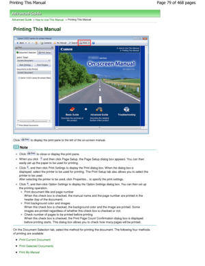 Page 79Advanced Guide > How to Use This Manual > Printing This Manual
Printing This Manual
Click  to display the print pane to the left of the on-screen manual.
Note 
Click  to close or display the print pane.
W hen you click  and then click Page Setup, the Page Setup dialog b ox appears. You can then
easily set up the paper to be used for printing.
Click , and then click Print Settings to display the Print di alog box. W hen the dialog box is
displayed, select the printer to be used for printi ng. The Print...