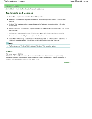 Page 88Advanced Guide > How to Use This Manual > Trademarks and Licenses
Trademarks and Licenses
Microsoft is a registered trademark of Microsoft Corporation.
W indows is a trademark or registered trademark of M icrosoft Corporation in the U.S. and/or other
countries.
W indows Vista is a trademark or registered trademar k of Microsoft Corporation in the U.S. and/or
other countries.
Internet Explorer is a trademark or registered tradema rk of Microsoft Corporation in the U.S. and/or
other countries.
Macintosh...