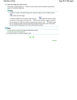 Page 983.Click the image you want to print. 
The number of copies appears as 1 below the clicked image, while the selected image itself will
appear in the selected image area.
Note
To delete an image in the selected image area, sele ct the image you want to delete and click 
 (Delete Imported Image).
To delete all images from the selected image area,  click 
 (Delete All Imported Images).
To print two or more copies of an image, click  (Up arrow) until the number of copies you
want is reached. To reduce the...