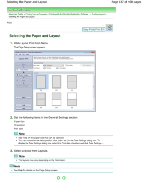 Page 137Advanced Guide > Printing from a Computer > Printing with the Bundled Application Software > Printing Layout >
Selecting the Paper and Layout
A152 
Selecting the Paper and Layout
1.Click Layout Print from Menu. 
The Page Setup screen appears.
2.Set the following items in the General Settings sec tion:
Paper Size 
Orientation
Print date
Note
See Help on the paper size that can be selected.
You can customize the date (position, size, color, etc.) i n the Date Settings dialog box. To
display the Date...