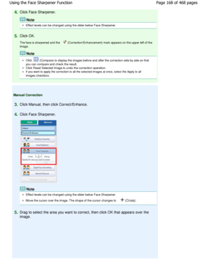 Page 1684.Click Face Sharpener.
Note
Effect levels can be changed using the slider below Face Sharpener.
5.Click OK. 
The face is sharpened and the 
 (Correction/Enhancement) mark appears on the upper  left of the
image.
Note
Click  (Compare) to display the images before and after t he correction side by side so that
you can compare and check the result.
Click Reset Selected Image to undo the correction o peration.
If you want to apply the correction to all the selected images at once, select the Apply to all...