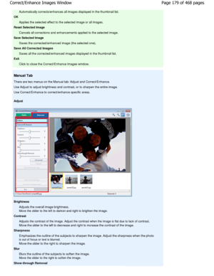 Page 179Automatically corrects/enhances all images displayed in the thumbnail list.
OK
Applies the selected effect to the selected image o r all images.
Reset Selected Image
Cancels all corrections and enhancements applied to  the selected image.
Save Selected Image
Saves the corrected/enhanced image (the selected on e).
Save All Corrected Images
Saves all the corrected/enhanced images displayed i n the thumbnail list.
Exit
Click to close the Correct/Enhance Images window.
Manual Tab 
There are two menus on the...