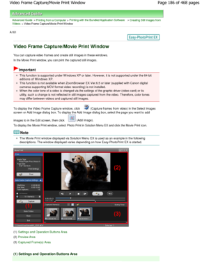 Page 186Advanced Guide > Printing from a Computer > Printing with the Bundled Application Software > Creating Still Images from
Videos
 > Video Frame Capture/Movie Print W indow
A161 
Video Frame Capture/Movie Print Window
You can capture video frames and create still image s in these windows.
In the Movie Print window, you can print the captured  still images.
Important
This function is supported under W indows XP or late r. However, it is not supported under the 64-bit
editions of W indows XP.
This function is...