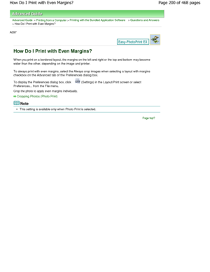 Page 200Advanced Guide > Printing from a Computer > Printing with the Bundled Application Software > Questions and Answers
> How Do I Print with Even Margins?
A097 
How Do I Print with Even Margins?
W hen you print on a bordered layout, the margins on  the left and right or the top and bottom may become
wider than the other, depending on the image and pr inter.
To always print with even margins, select the Always crop images when selecting a layout with margins
checkbox on the Advanced tab of the Preferences...