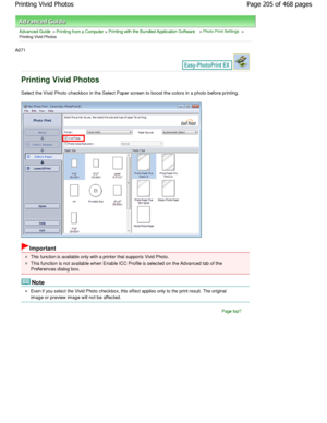 Page 205Advanced Guide > Printing from a Computer > Printing with the Bundled Application Software > Photo Print Settings >
Printing Vivid Photos
A071 
Printing Vivid Photos
Select the Vivid Photo checkbox in the Select Paper screen to boost the colors in a photo before printing.
Important
This function is available only with a printer that sup ports Vivid Photo.
This function is not available when Enable ICC Prof ile is selected on the Advanced tab of the
Preferences dialog box.
Note
Even if you select the...