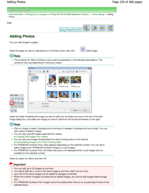 Page 226Advanced Guide > Printing from a Computer > Printing with the Bundled Application Software > Other Settings > AddingPhotos
A082 
Adding Photos
You can add images to pages. 
Select the page you want to add photos to in the Edit screen, then click 
 (Add Image).
Note
The screen(s) for Album printing is (are) used as example(s) in the following descriptions. The
screen(s) may vary depending on what you create.
Select the folder containing the image you want to ad d from the folder tree area on the left of...