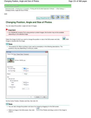 Page 231Advanced Guide > Printing from a Computer > Printing with the Bundled Application Software > Other Settings >
Changing Position, Angle and Size of Photos
A085 
Changing Position, Angle and Size of Photos
You can adjust the position, angle and size of imag es.
Important
For PREMIUM Contents Print using premium content im ages, this function may not be available
depending on the selected image.
Select the image of which you want to change the po sition or size in the Edit screen and click 
 (Edit
Image) or...