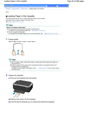 Page 26Advanced GuideTroubleshooting
Contents > Loading Paper > Loading Paper > Loading Paper in the Cassette
C072 
 Loading Paper in the Cassette 
You can load only A4, B5, A5, or Letter-sized plain p aper in the Cassette.
Load other sizes or types of paper in the Rear Tray. 
See 
Media Types You Can Use.
 Note
Advice for printing on plain paper
 W e recommend Canon genuine photo paper for printin g photos.
For details on the Canon genuine paper, see 
Media Types You Can Use.
 You can use general copy paper....