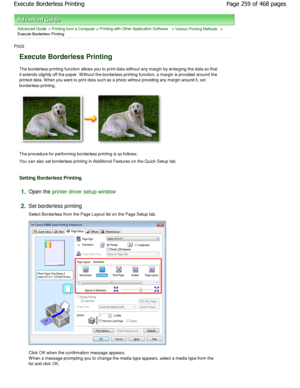 Page 259Advanced Guide > Printing from a Computer > Printing with Other Application Software > Various Printing Methods >
Execute Borderless Printing 
P003 
Execute Borderless Printing 
The borderless printing function allows you to prin t data without any margin by enlarging the data so  that
it extends slightly off the paper. W ithout the bord erless printing function, a margin is provided arou nd the
printed data. W hen you want to print data such as a ph oto without providing any margin around it, set...